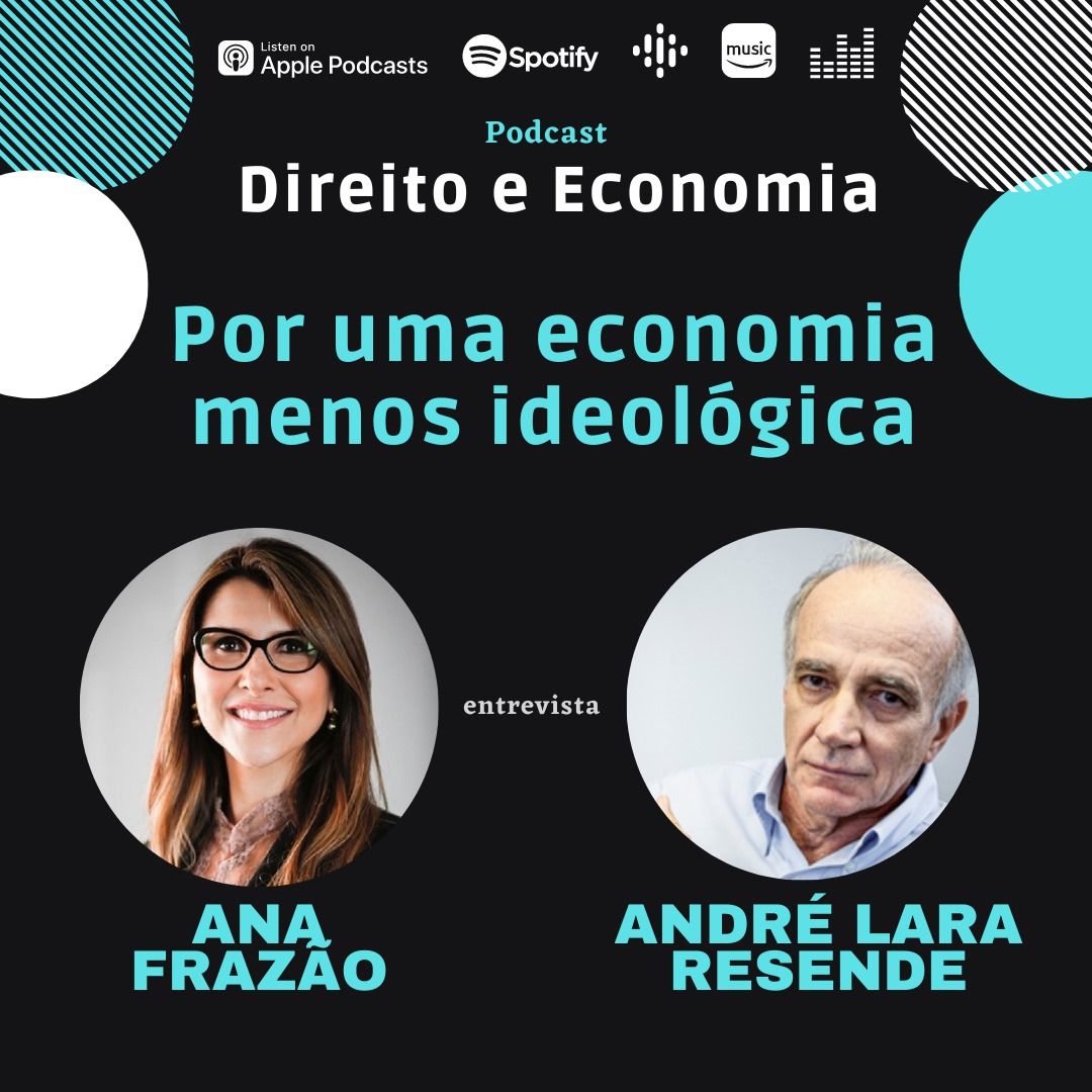 Estreia do Podcast Direito e Economia com Ana Frazão em 01 de fevereiro: Por uma economia menos ideológica, com André Lara Resende.