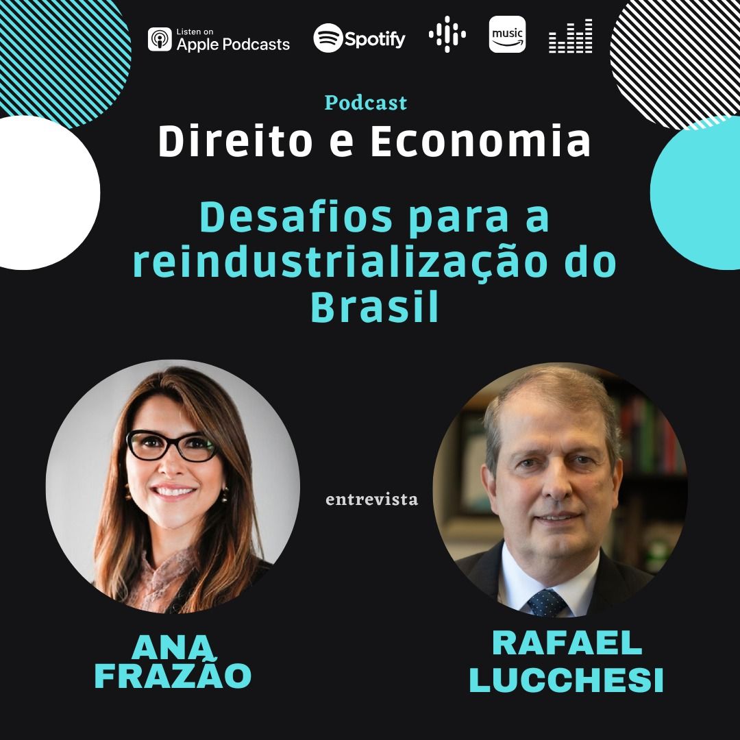 Estreia do Podcast Direito e Economia com Ana Frazão dia 06 de março: Desafios para a reindustrialização do Brasil, com Rafael Lucchesi.