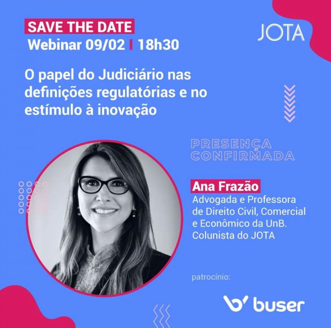 Ana Frazão participa de Webinar promovido pelo Jota e discorre sobre “O papel do judiciário nas definições regulatórias e no estímulo à inovação” dia 09 de fevereiro às 18:30.
