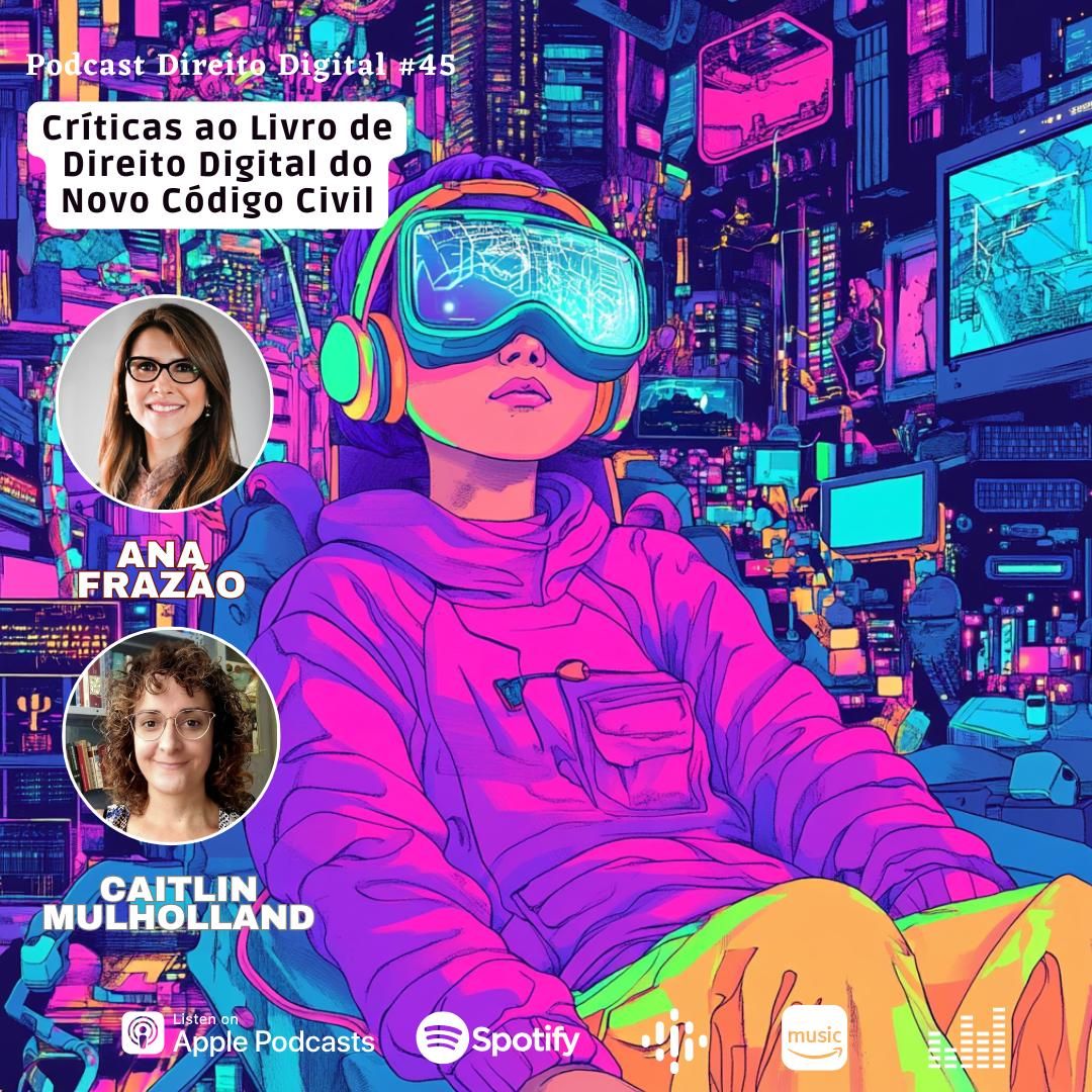 Estreia do Podcast Direito Digital com Ana Frazão e Cailtin Mulholland no dia 30 de abril: Críticas ao livro de Direito Digital do Novo Código Civil.