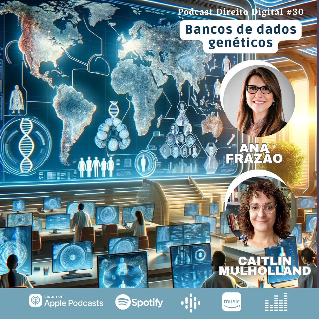 Estreia do Podcast Direito Digital com Ana Frazão e Caitlin Mulholland em 31 de janeiro: Bancos de Dados Genéticos.