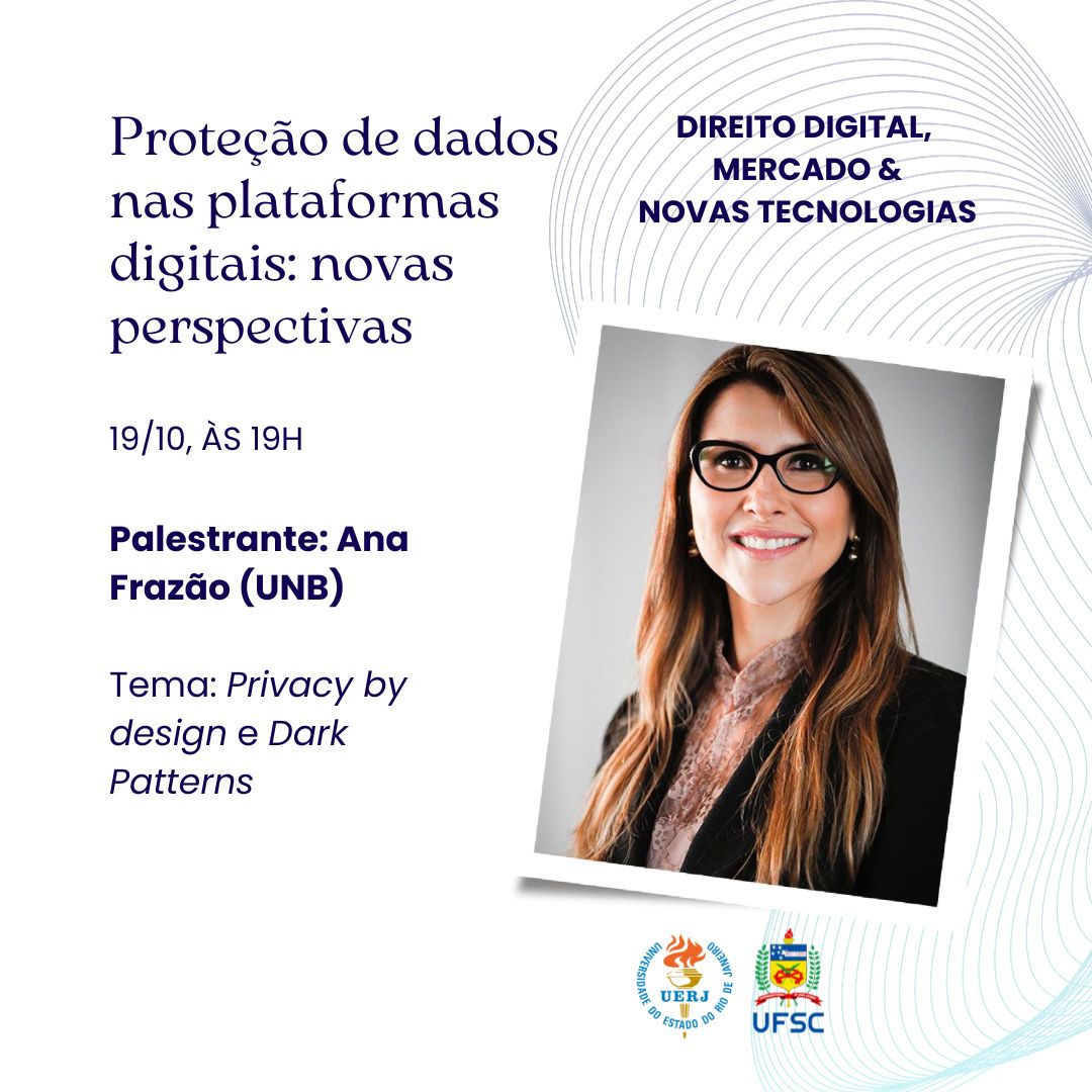 Ana Frazão participa do Congresso sobre Direito Digital, Mercado e Novas Tecnologias promovido pela UFSC e UERJ dia 18 de outubro às 19:00 horas.