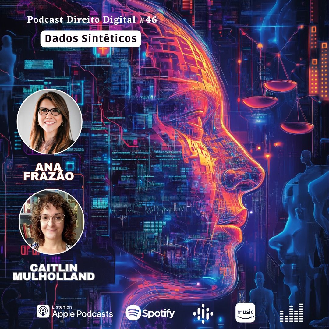 Estreia do Podcast Direito Digital com Ana Frazão e Caitlin Mulholland no dia 4 de junho: Dados Sintéticos.