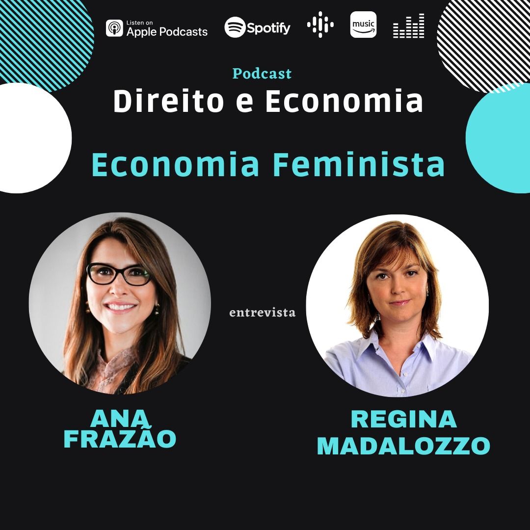 Estreia do Podcast Direito e Economia com Ana Frazão dia 6 de fevereiro: Economia Feminista, com Regina Madalozzo.