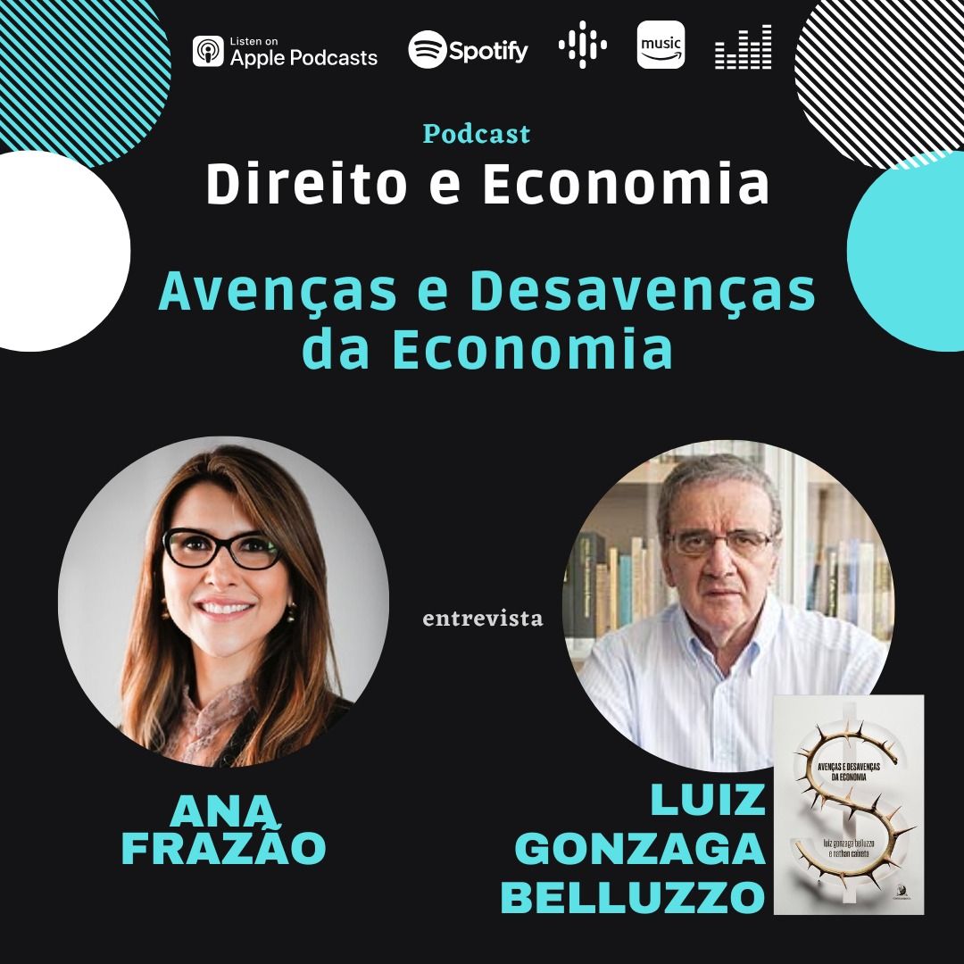 Estreia do Podcast Direito e Economia com Ana Frazão dia 20 de fevereiro: Avenças e Desavenças da Economia, com Luiz Gonzaga Belluzzo.
