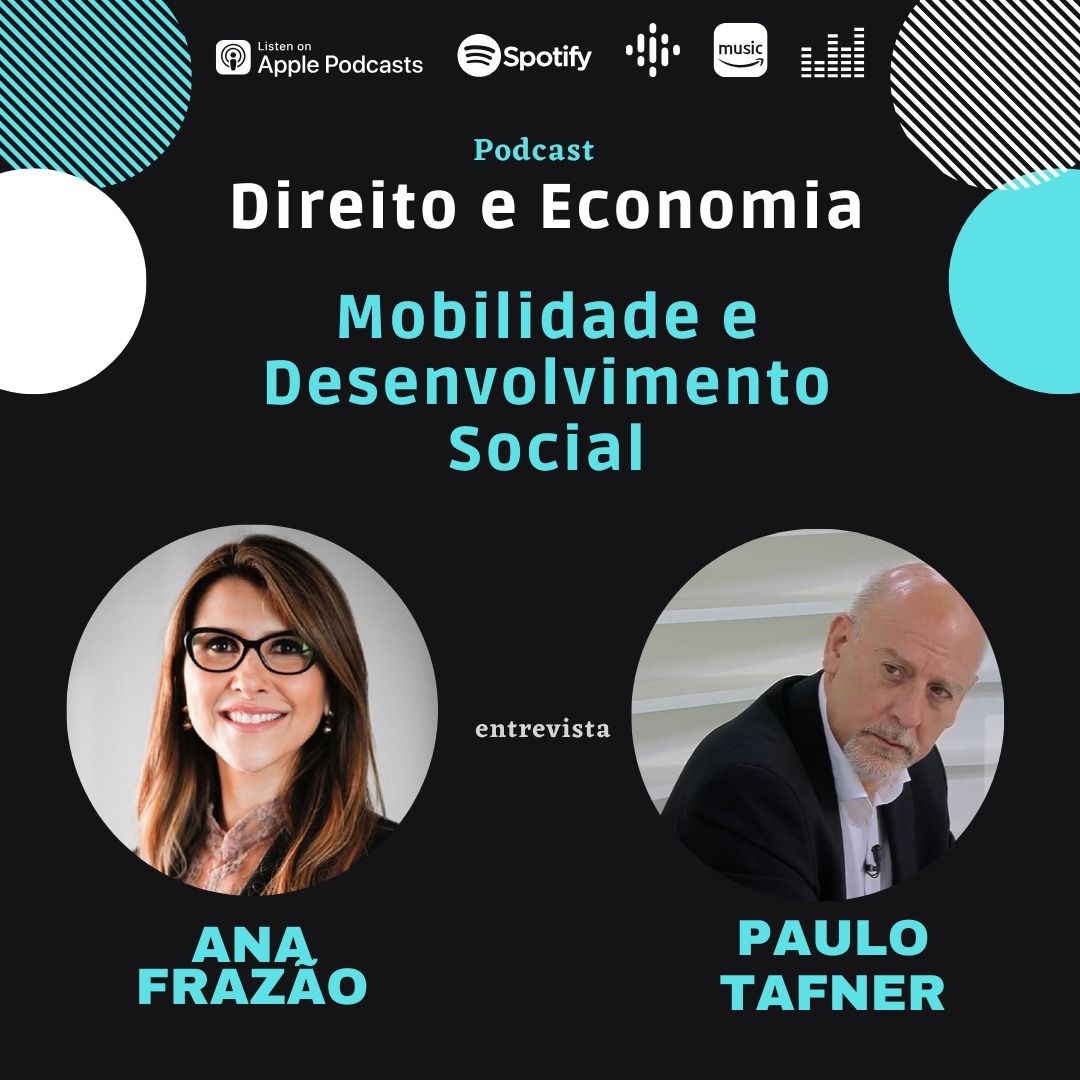 Estreia do podcast Direito e Economia com Ana Frazão de 15/05: Mobilidade e desenvolvimento social, com Paulo Tafner.