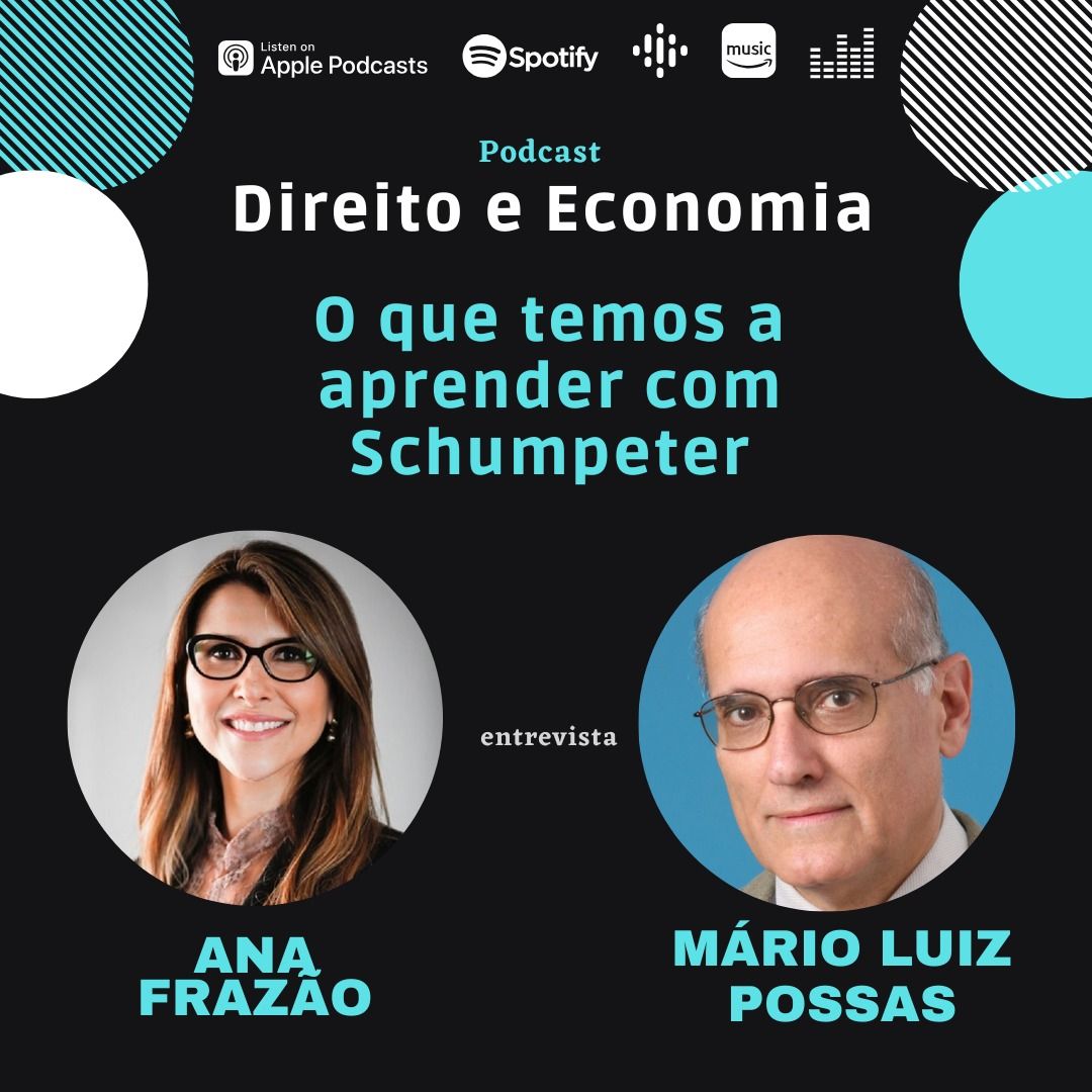 Estreia do Podcast Direito e Economia com Ana Frazão de 24 de julho: O que temos a aprender com Schumpeter, com Mário Luiz Possas.