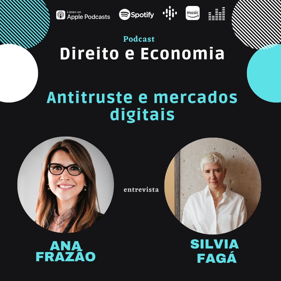 Estreia do Podcast Direito e Economia com Ana Frazão de 26 de junho: Antitruste e mercados digitais, com Silvia Fagá.