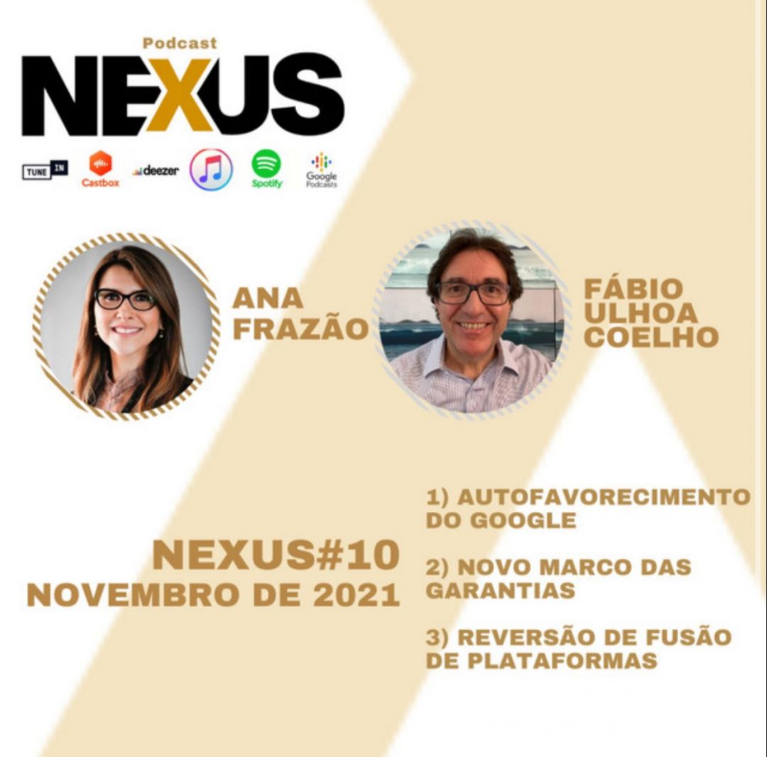 Podcast Nexus – Condenação do google por autofavorecimento em resultado de pesquisa; Novo Marco Legal das Garantias; e reversão da fusão de plataformas digitais.