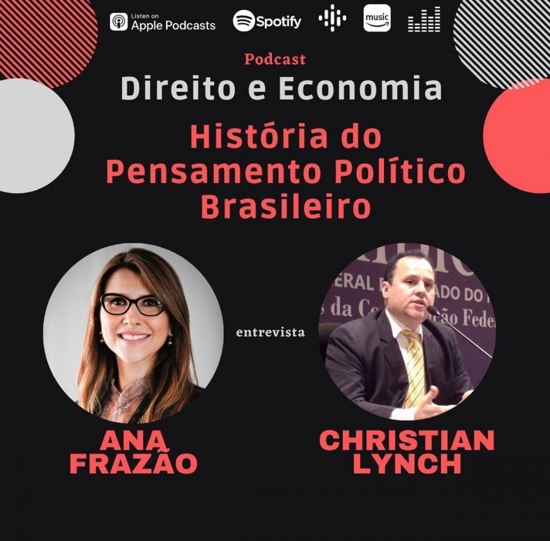 Podcast – História do Pensamento Político Brasileiro, com Christian Lynch, historiador, cientista político e jurista.