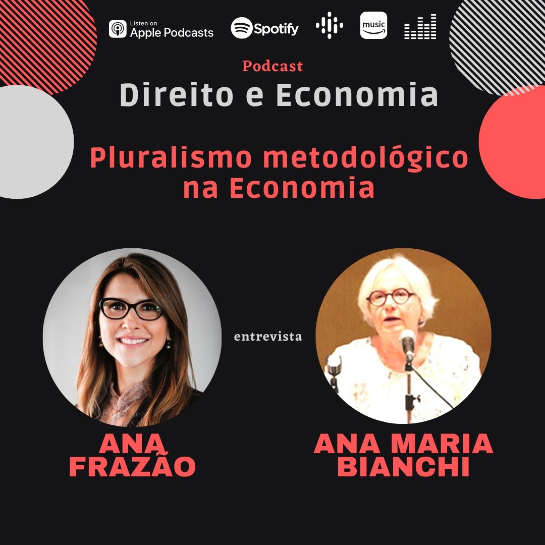 Podcast Direito e Economia com Ana Frazão: Pluralismo metodológico na Economia, com Ana Maria Bianchi, Professora Titular de Economia da USP.