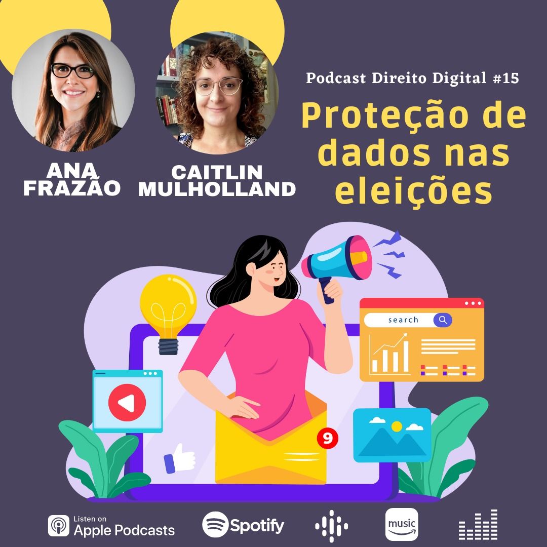 Podcast Direito Digital com Ana Frazão e Caitlin Mulholland: Proteção de dados nas eleições.
