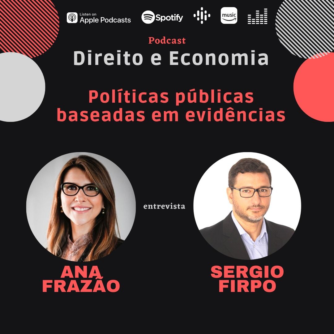 Podcast Direito e Economia com Ana Frazão:Políticas públicas baseadas em evidências, com Sérgio Firpo, Professor Titular da Cátedra Instituto Unibanco no Insper.