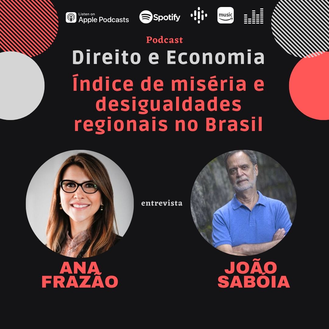 Podcast Direito e Economia com Ana Frazão: Índice de miséria e desigualdades regionais no Brasil, com João Sabóia, Professor Emérito de Economia da UFRJ.