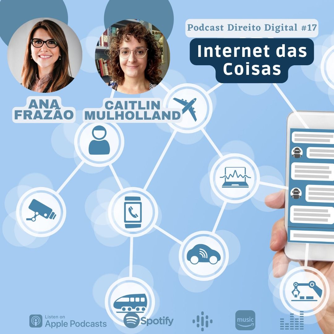 Podcast Direito Digital com Ana Frazão e Caitlin Mulholland: Internet das Coisas (loT).
