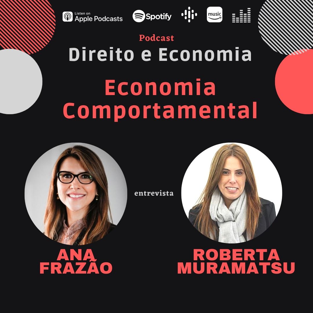 Podcast Direito e Economia com Ana Frazão: Economia Comportamental, com Roberta Muramatsu, Professora de Economia do Mackenzie.