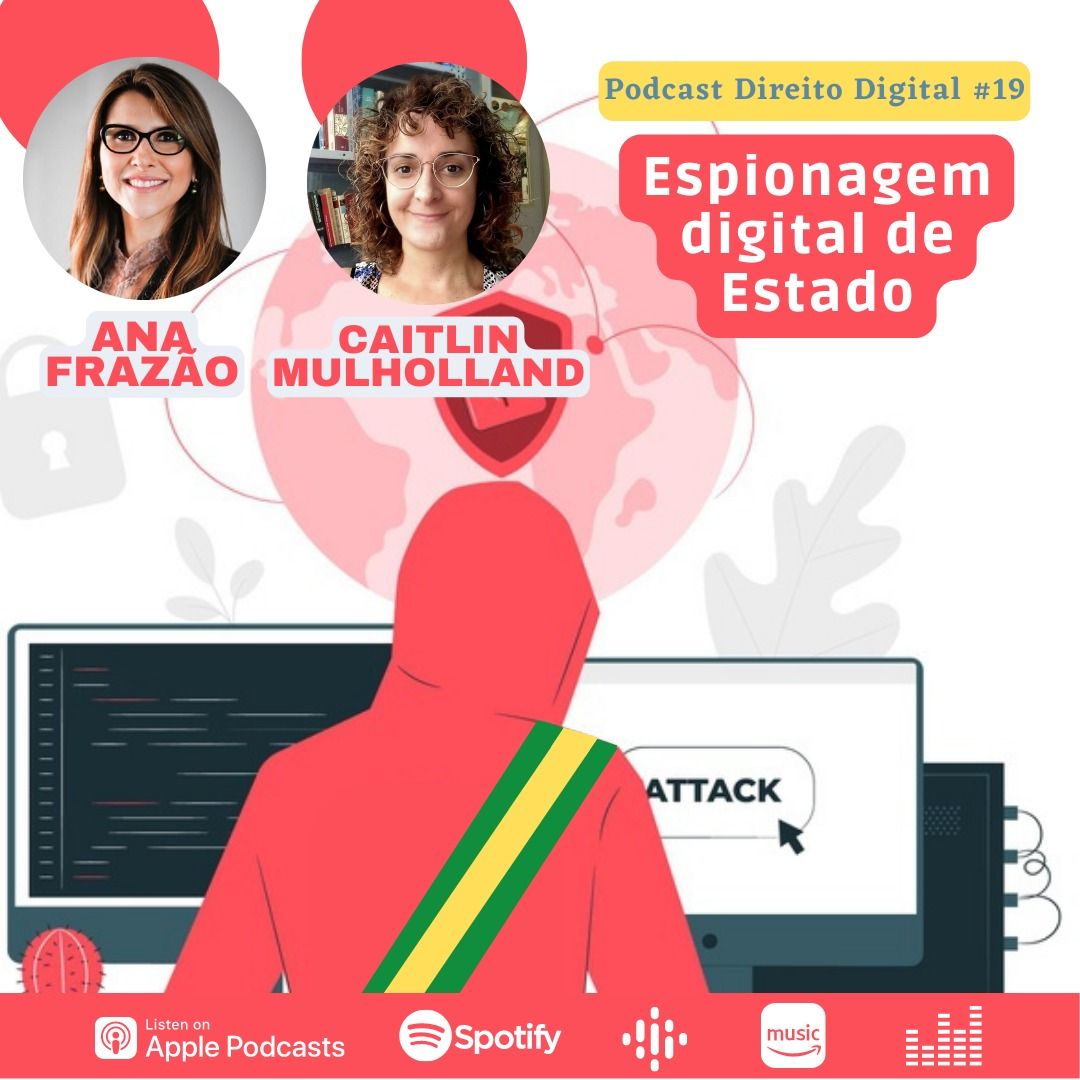 Podcast Direito Digital com Ana Frazão e Caitlin Mulholland: Espionagem digital de Estado.