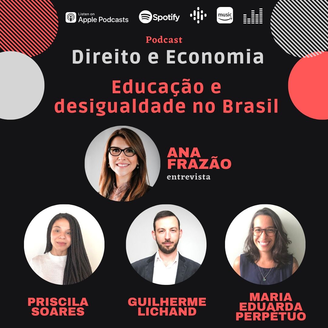 Podcast Direito e Economia com Ana Frazão: Educação e desigualdade no Brasil, com Guilherme Lichand, Maria Eduarda Perpétuo e Priscila Soares.