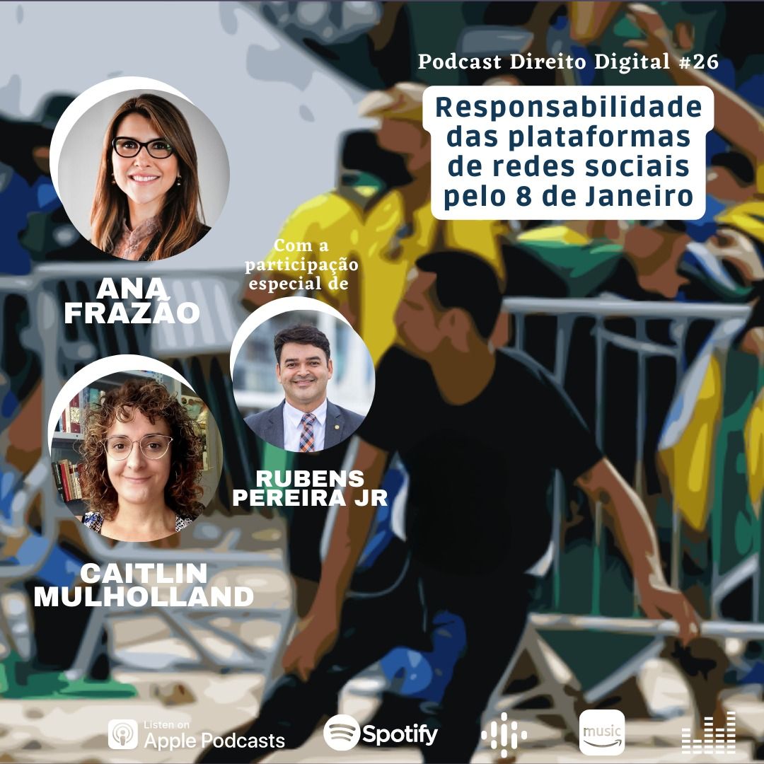 Podcast Direito Digital com Ana Frazão e Caitlin Mulholland: Responsabilidade das plataformas de redes sociais pelo 8 de Janeiro.