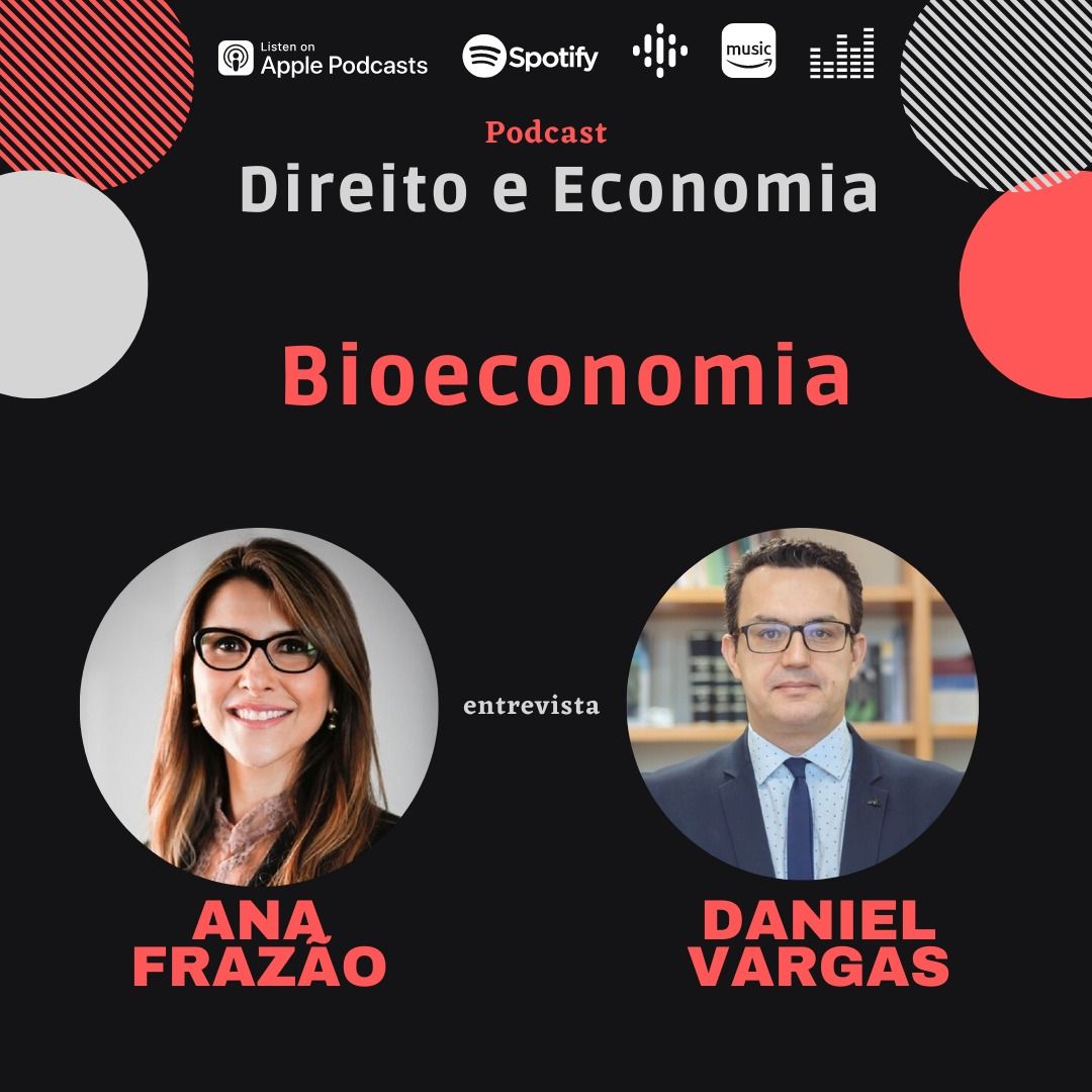Podcast Direito e Economia com Ana Frazão: Bioeconomia, com Daniel Vargas.