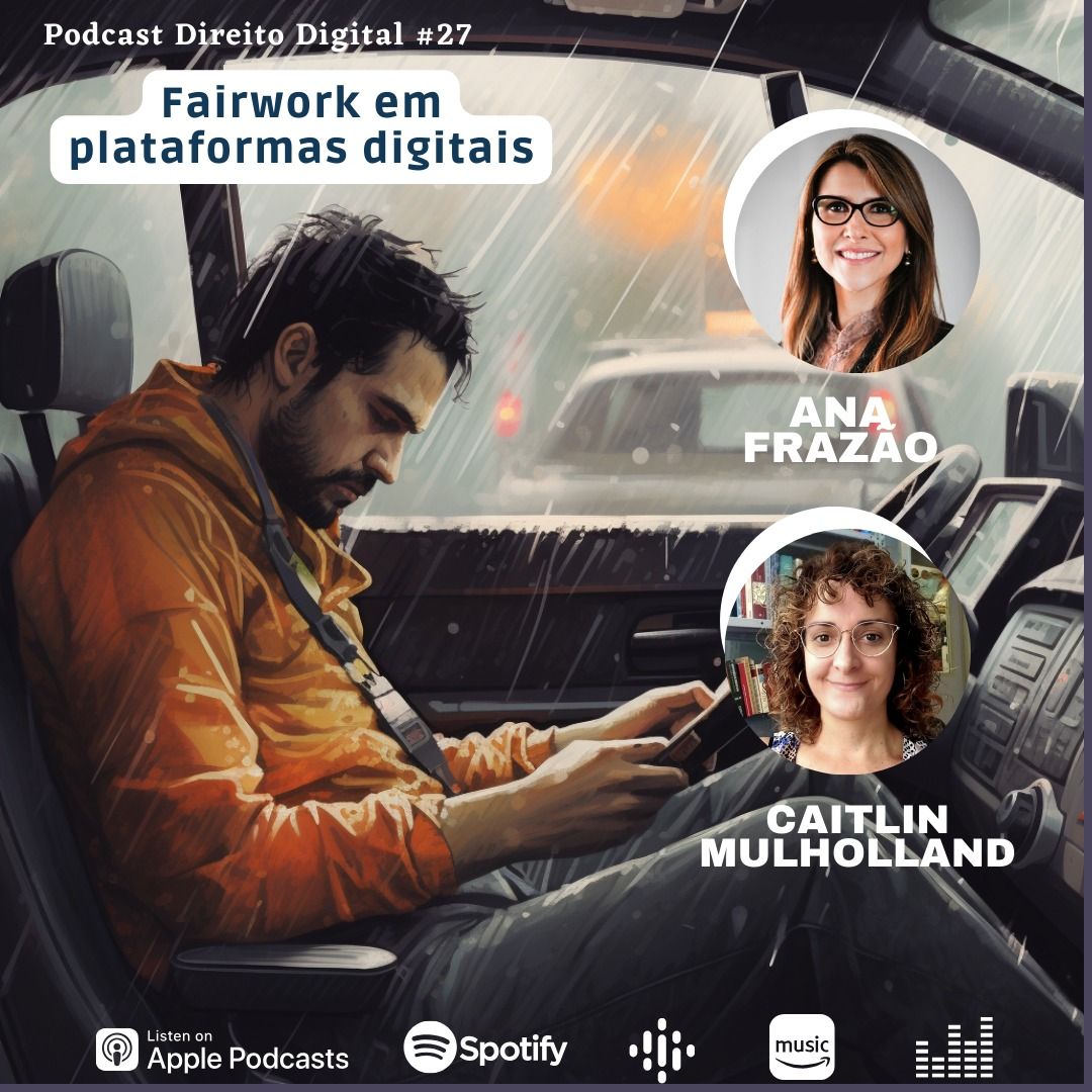 Podcast Direito Digital com Ana Frazão e Caitlin Mulholland: Trabalho justo nas plataformas digitais.