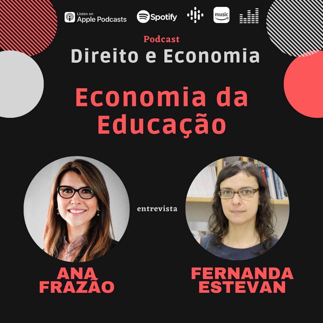 Podcast Direito e Economia com Ana Frazão: Economia da Educação, com Fernanda Estevan.
