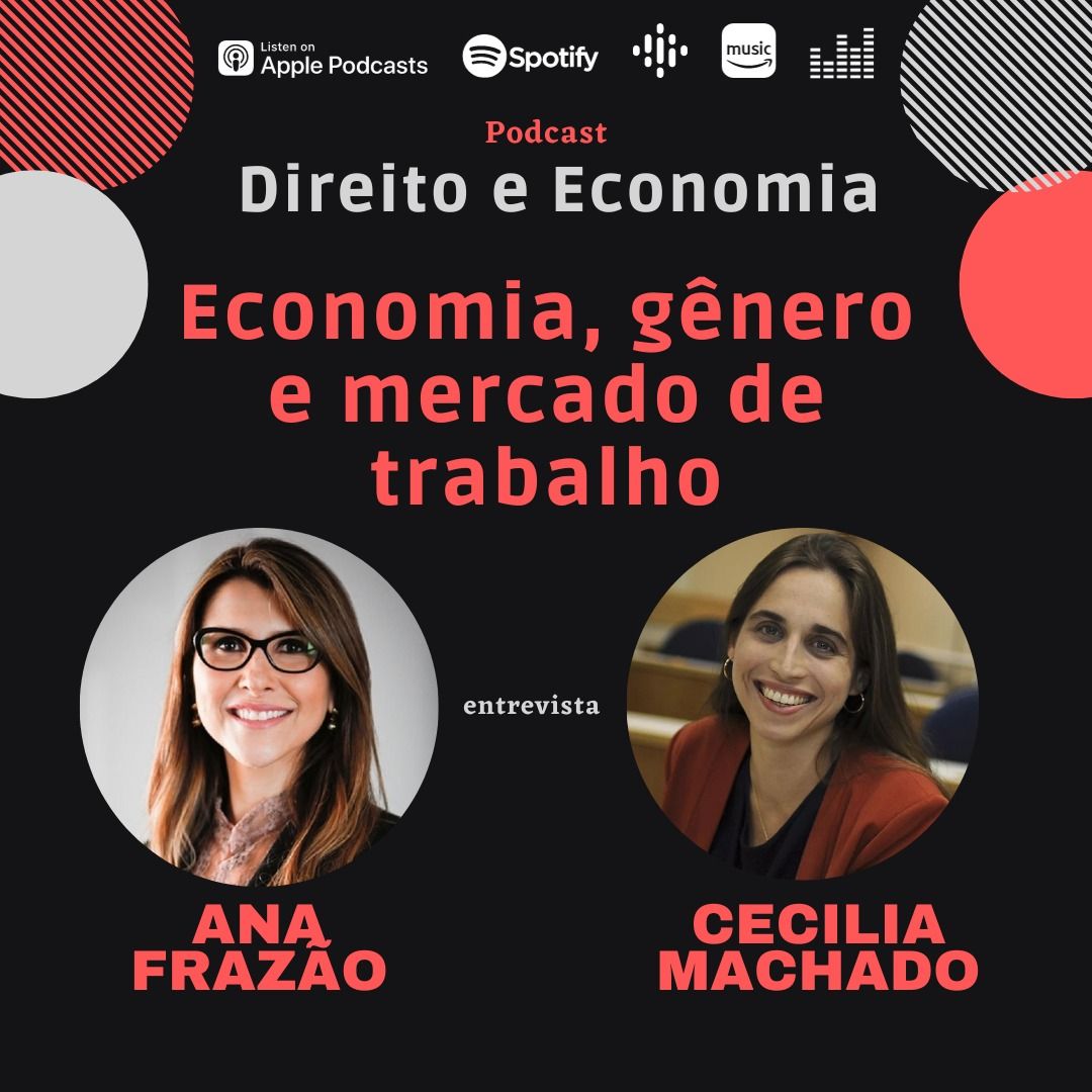 Estreia do podcast Direito e Economia com Ana Frazão em 07 de dezembro: Economia, gênero e mercado de trabalho, com Cecilia Machado, Professora de Economia da FGV-RJ.