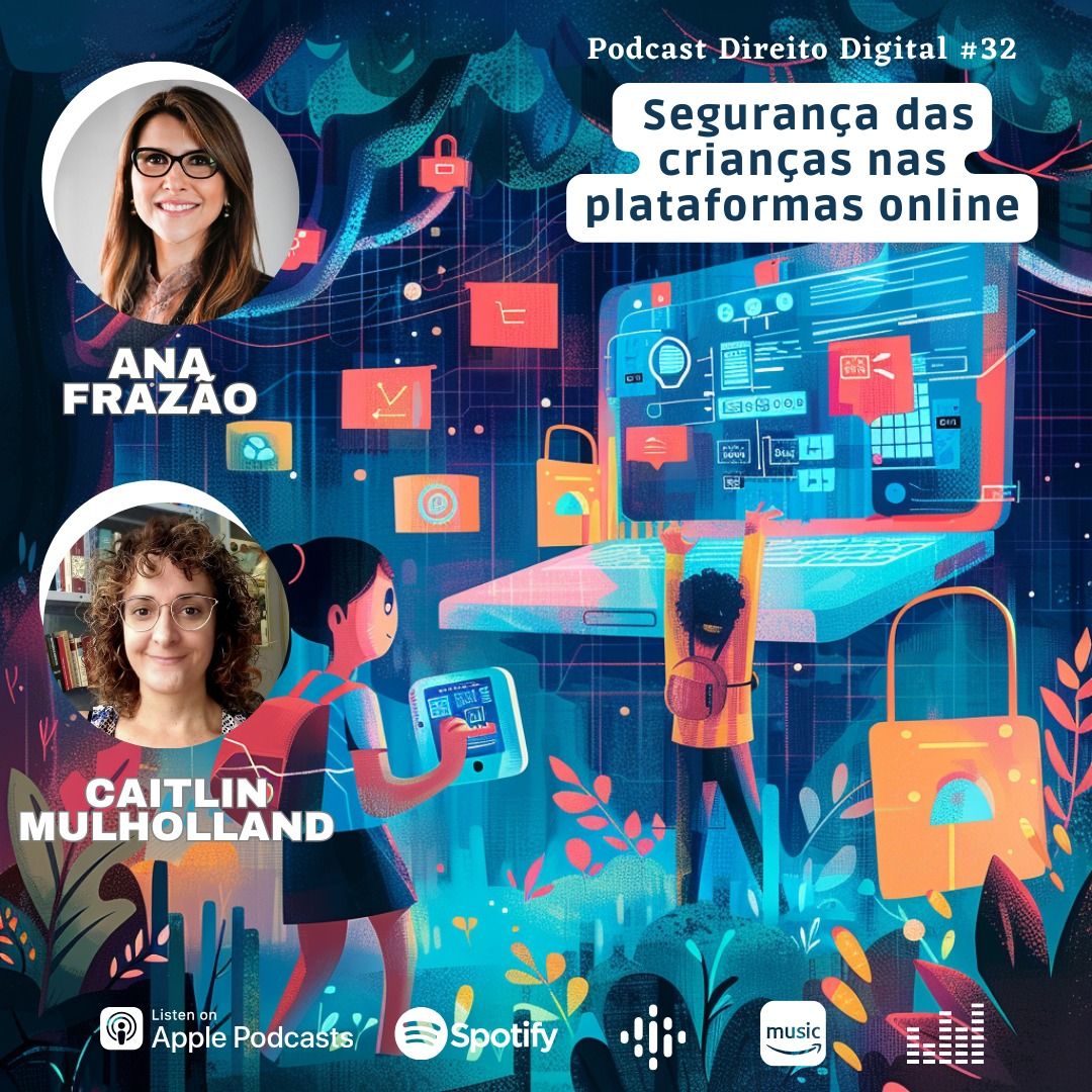 Estreia do Podcast Direito Digital com Ana Frazão e Caitlin Mulholland em 28 de fevereiro: Segurança das crianças nas plataformas online.