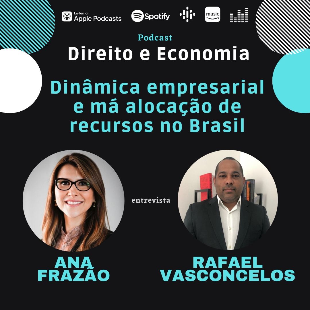 Estreia do Podcast Direito e Economia com Ana Frazão em 29 de fevereiro: Dinâmica Empresarial e má alocação de recursos no Brasil, com Rafael Vasconcelos.