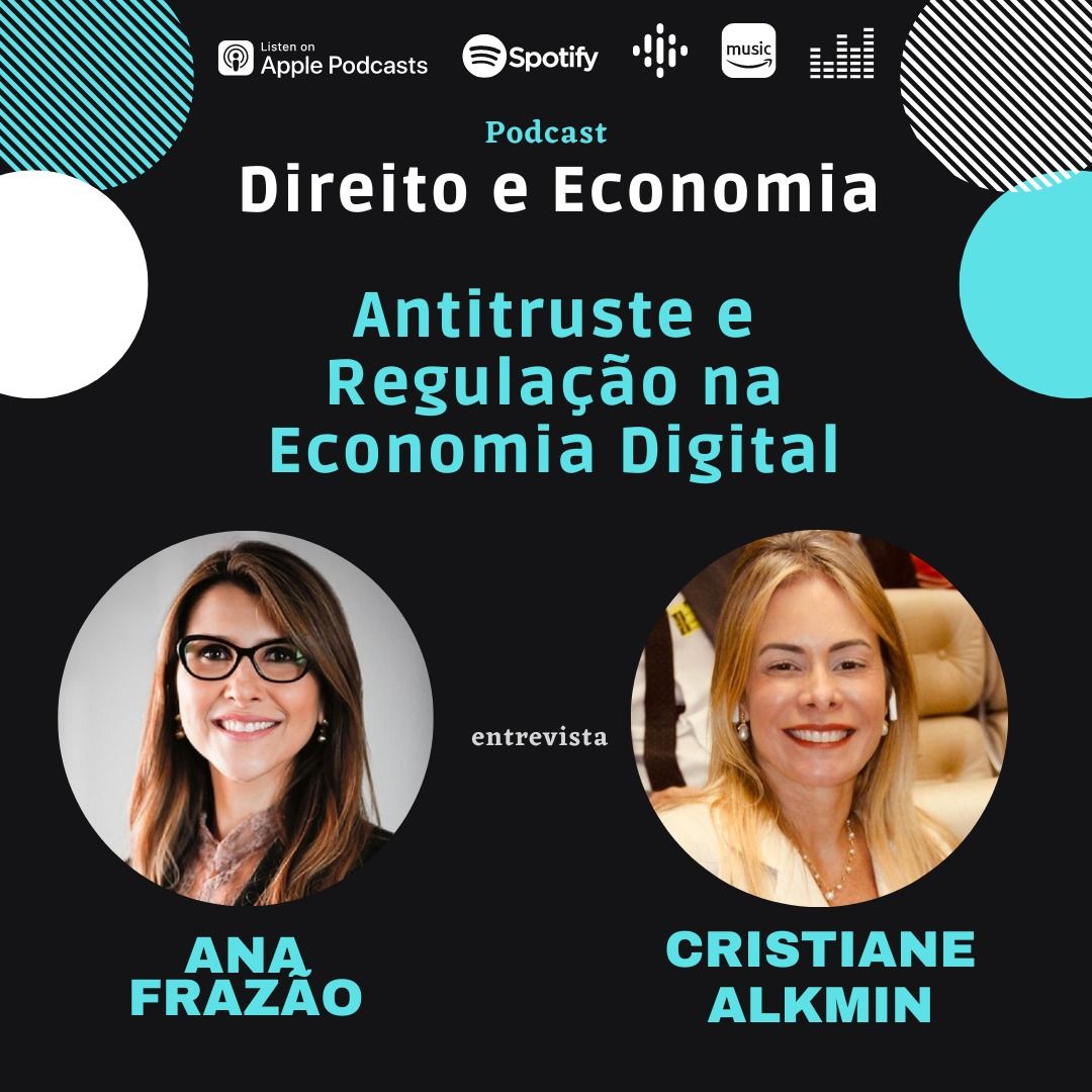 Estreia do podcast Direito e Economia com Ana Frazão em 11 de abril: Antitruste e Regulação na Economia Digital, com Cristiane Alkmin.