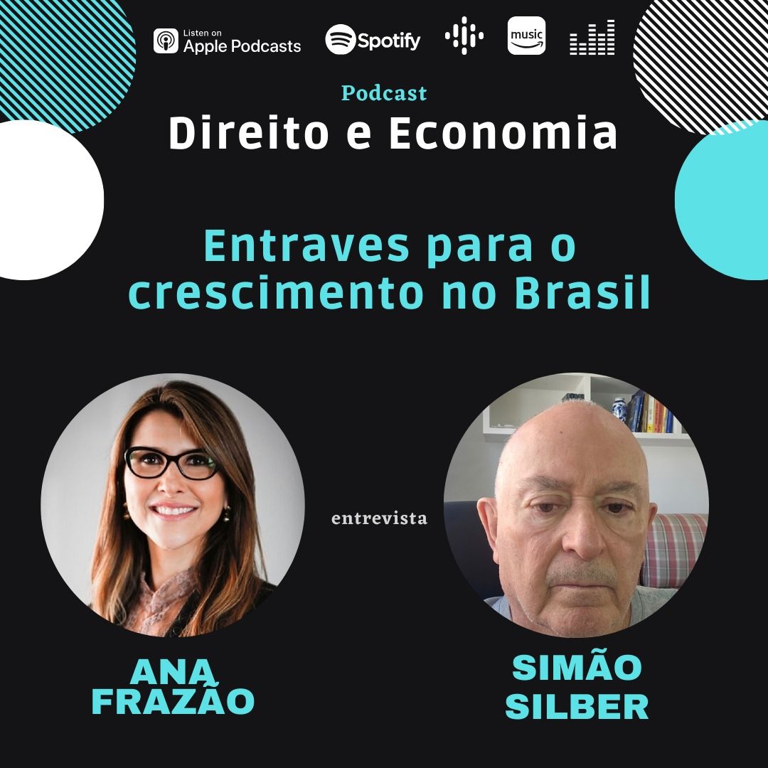 Estreia do Podcast Direito e Economia com Ana Frazão em 25 de abril: Entraves para o crescimento no Brasil, com Simão Silber.