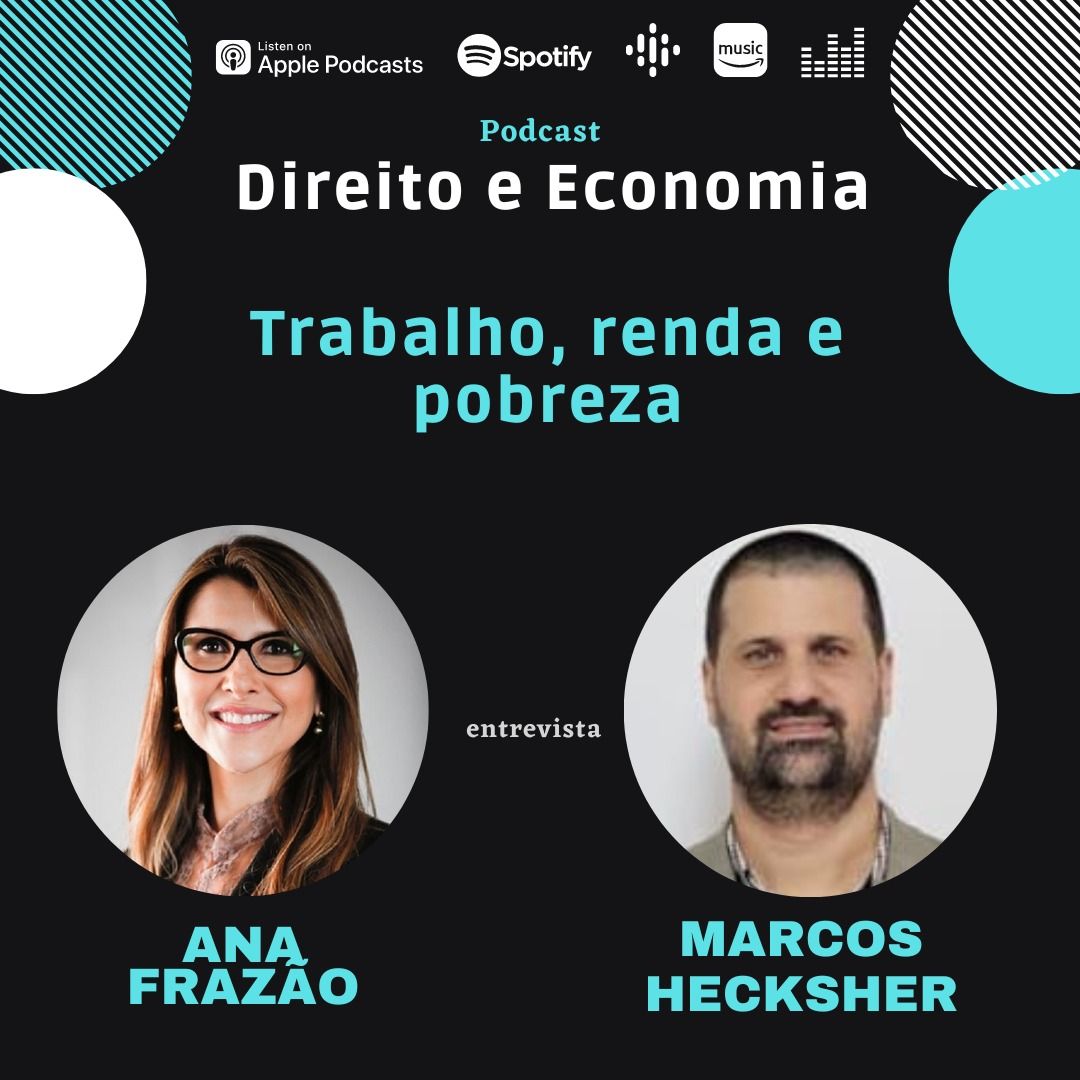 Estreia do Podcast Direito e Economia com Ana Frazão em 6 de junho: Trabalho, renda e pobreza, com Marcos Hecksher.