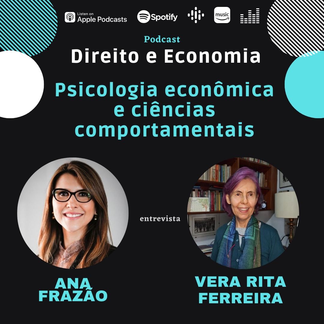 Estreia do Podcast Direito e Economia com Ana Frazão em 19 de junho: Psicologia econômica, ciências comportamentais, com Vera Rita de Mello Ferreira.