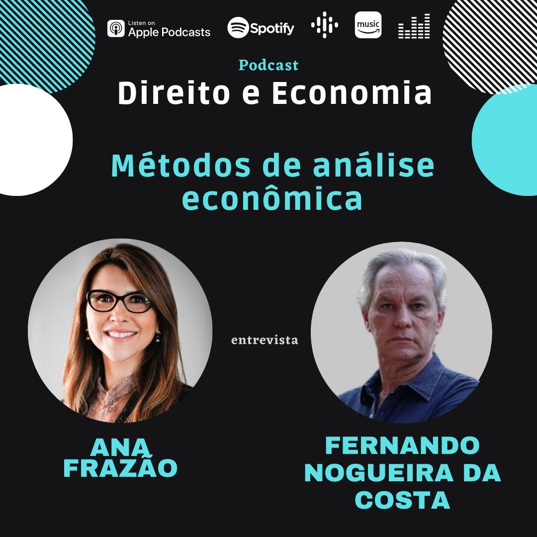 Estreia do podcast Direito e Economia com Ana Frazão em 15 de agosto: Métodos de análise econômica, com Fernando Nogueira da Costa.