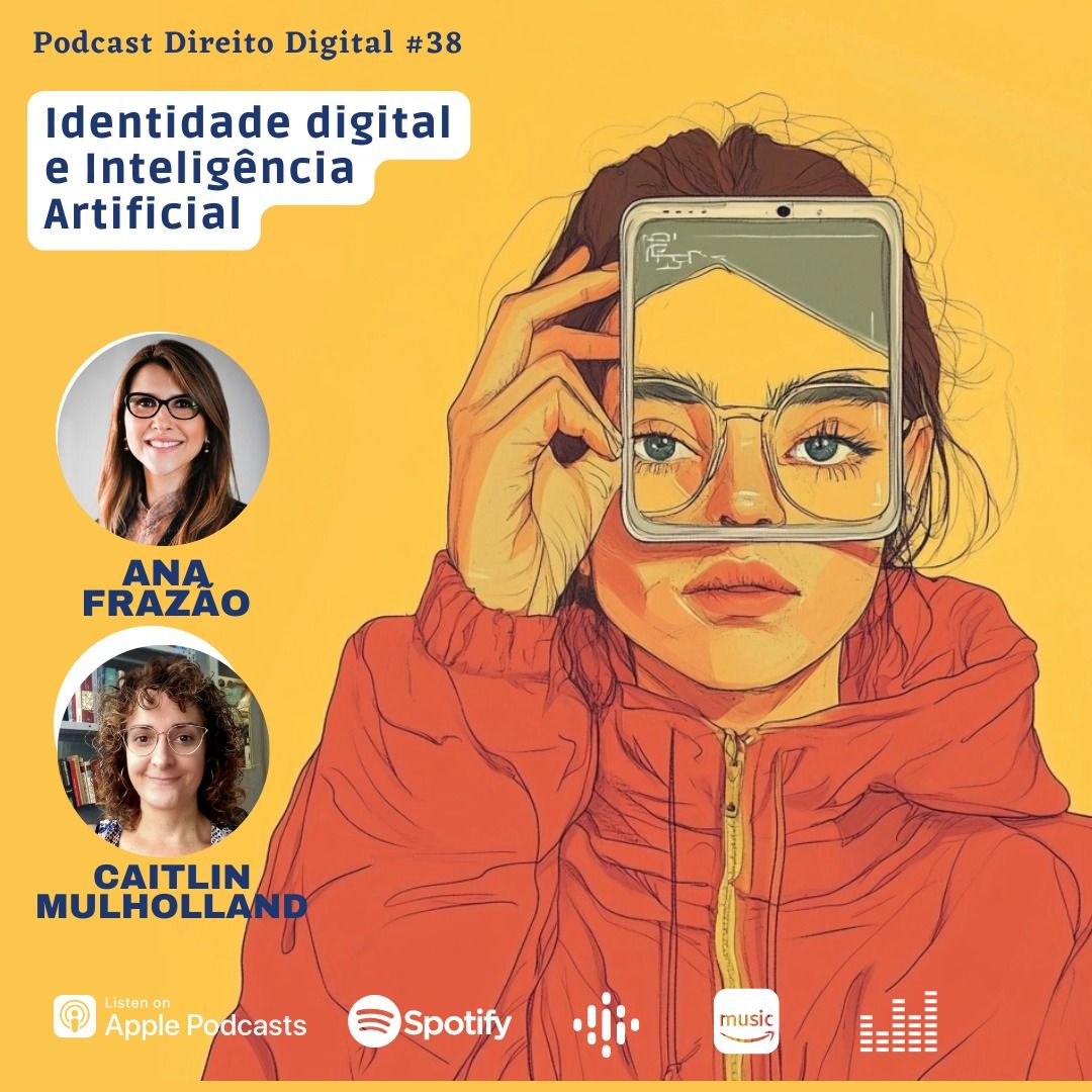 Estreia do Podcast Direito Digital com Ana Frazão e Cailtin Mulholland em 30 de agosto: Identidade digital e Inteligência Artificial.