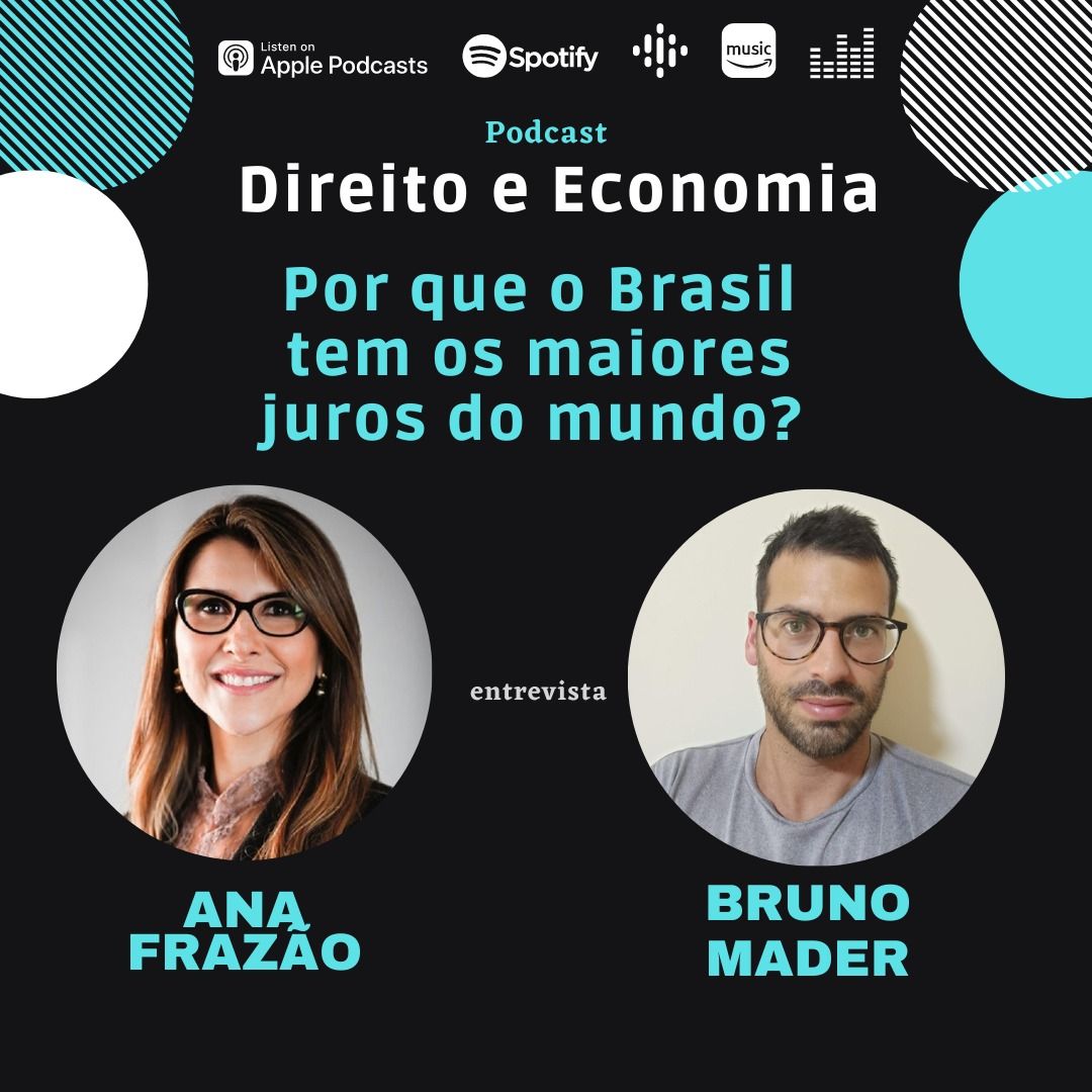 Estreia do Podcast Direito e Economia com Ana Frazão em 26 de setembro: Por que o Brasil tem os maiores juros do mundo? Com Bruno Mader.