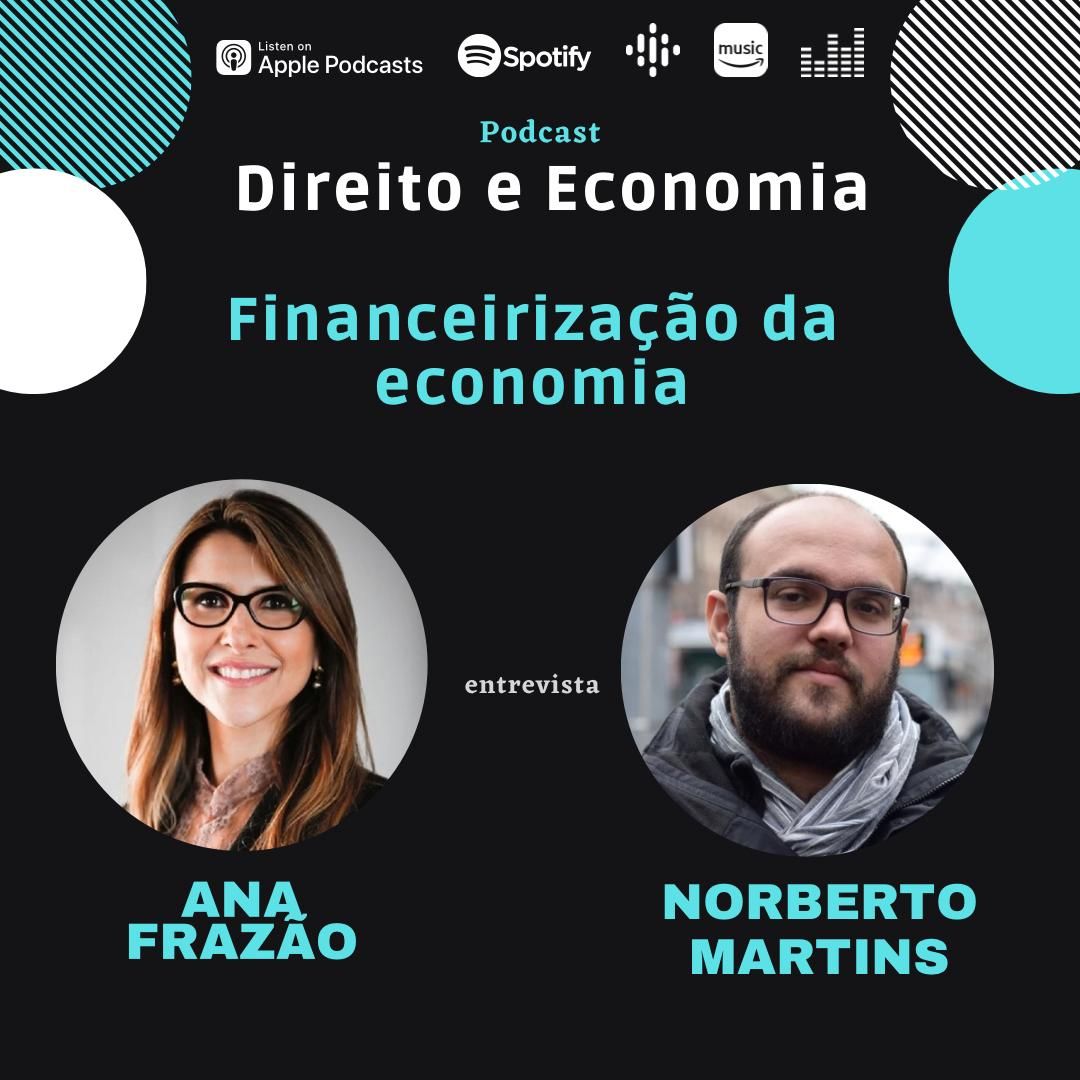 Estreia do Podcast Direito e Economia com Ana Frazão em 10 de outubro: Financeirização da economia, com Norberto Montani Martins.