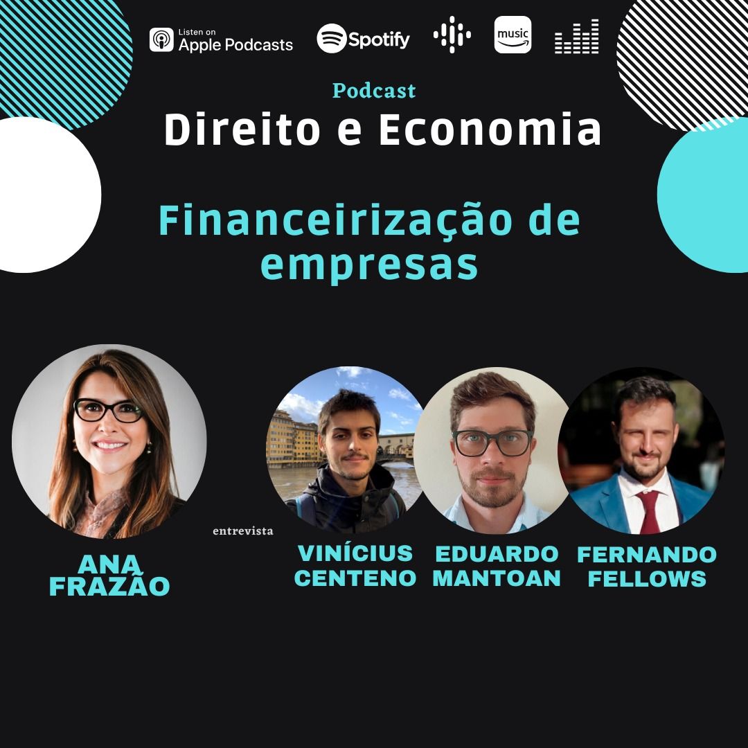 Estreia do Podcast Direito e Economia com Ana Frazão em 07 de novembro: Financeirização de empresas, com Vinícius Centeno, Eduardo Mantoan e Fernando Fellows.