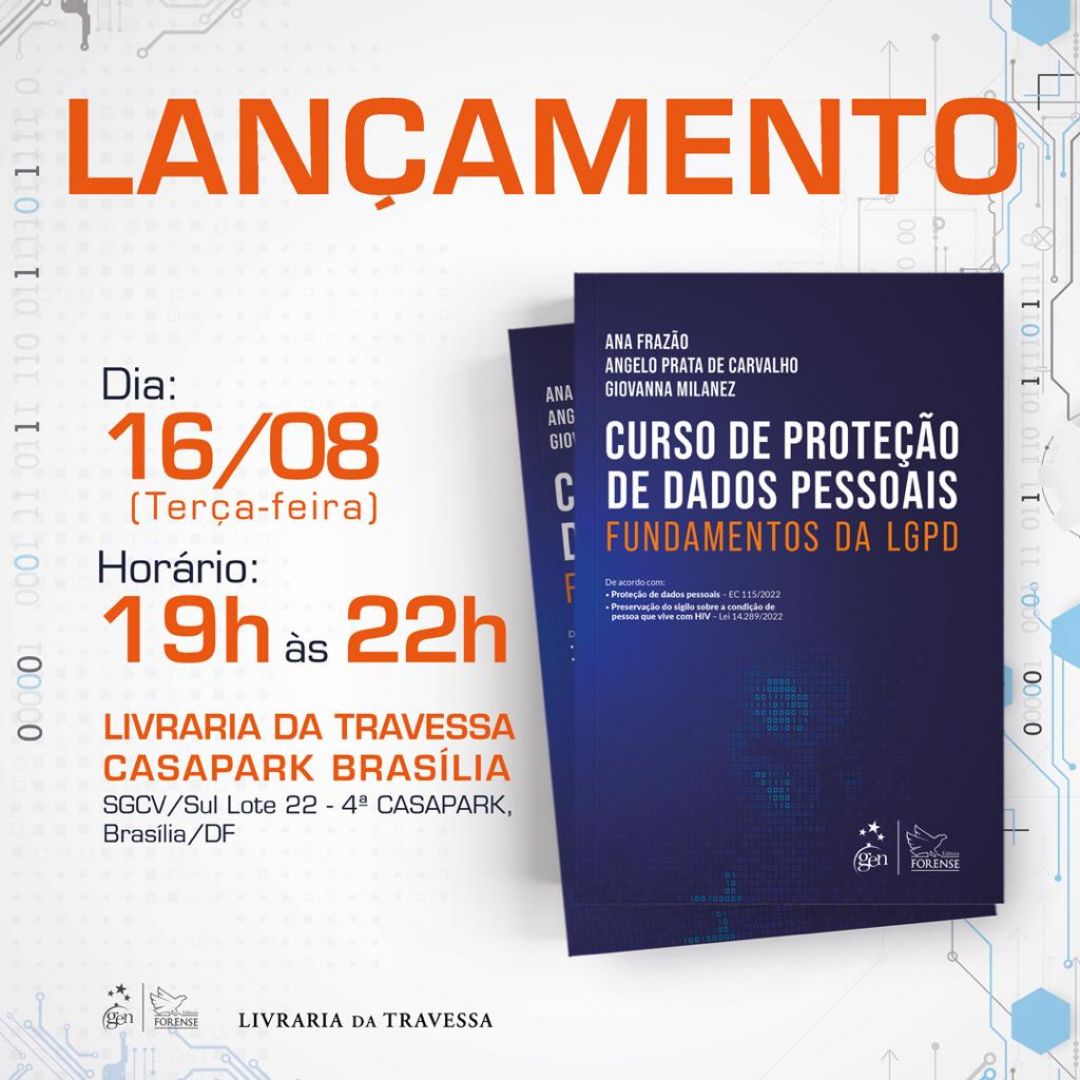 Ana Frazão lança a obra intitulada “Curso de Proteção de Dados Pessoais – Fundamentos da LGPD” escrita em coautoria com Angelo Prata e Giovanna Milanez no dia 16 de agosto a partir das 19:00 horas na Livraria da Travessa do Casa Park.